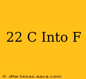 22 C Into F