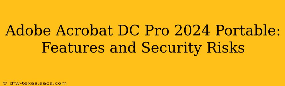 Adobe Acrobat DC Pro 2024 Portable: Features and Security Risks