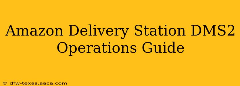 Amazon Delivery Station DMS2 Operations Guide
