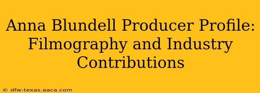Anna Blundell Producer Profile: Filmography and Industry Contributions