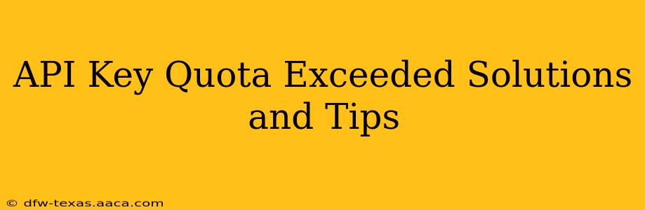 API Key Quota Exceeded Solutions and Tips