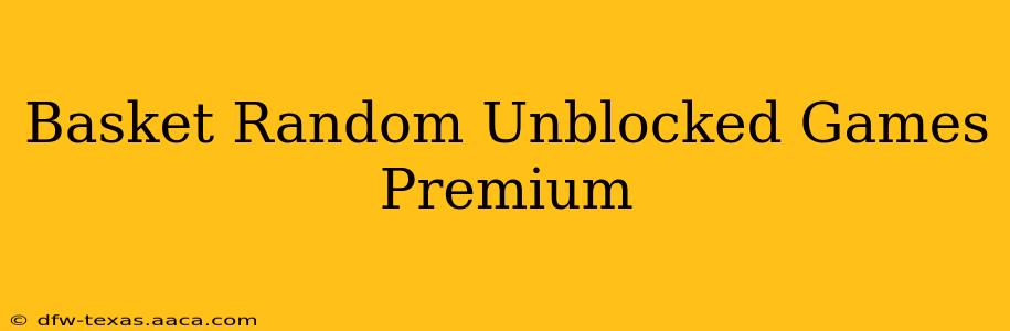 Basket Random Unblocked Games Premium