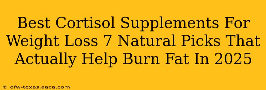 Best Cortisol Supplements For Weight Loss 7 Natural Picks That Actually Help Burn Fat In 2025