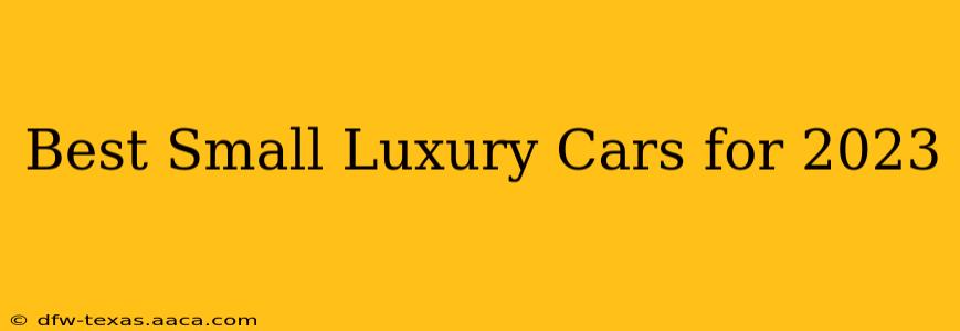 Best Small Luxury Cars for 2023