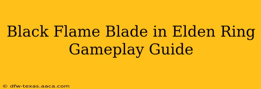 Black Flame Blade in Elden Ring Gameplay Guide