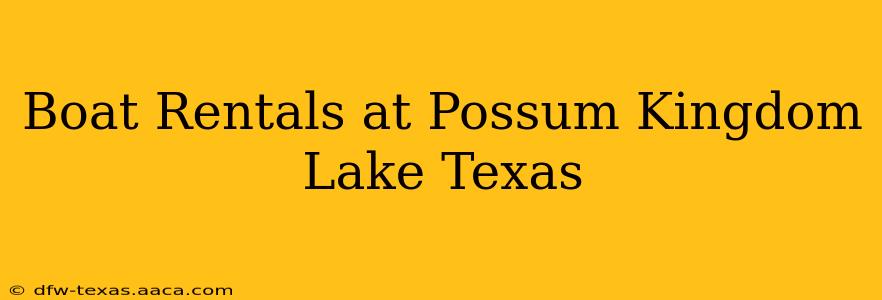 Boat Rentals at Possum Kingdom Lake Texas