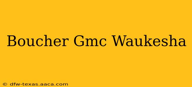 Boucher Gmc Waukesha