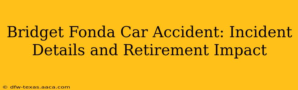 Bridget Fonda Car Accident: Incident Details and Retirement Impact