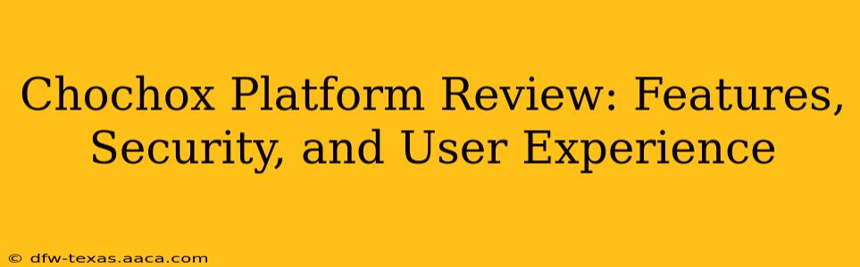 Chochox Platform Review: Features, Security, and User Experience