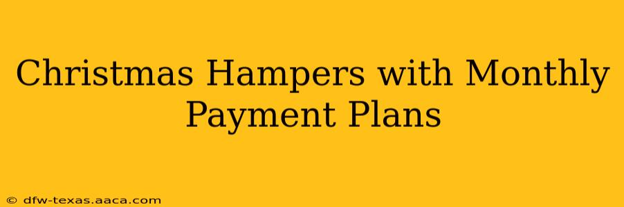Christmas Hampers with Monthly Payment Plans