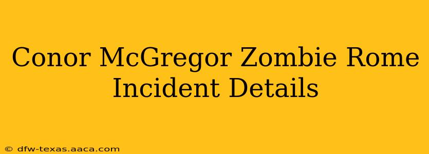 Conor McGregor Zombie Rome Incident Details