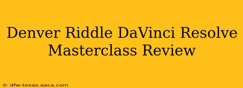 Denver Riddle DaVinci Resolve Masterclass Review