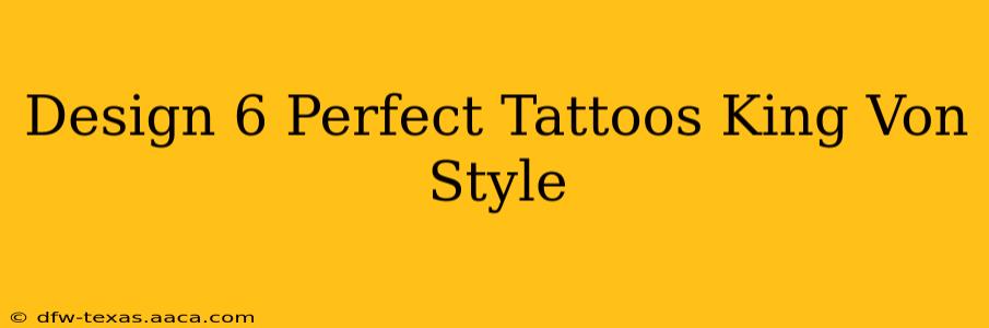 Design 6 Perfect Tattoos King Von Style