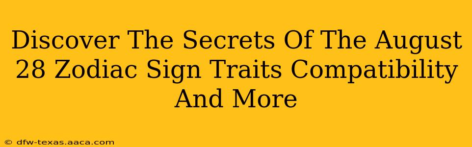 Discover The Secrets Of The August 28 Zodiac Sign Traits Compatibility And More