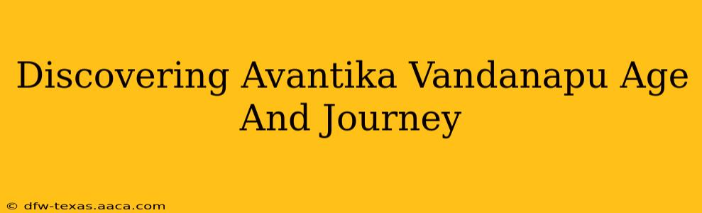 Discovering Avantika Vandanapu Age And Journey