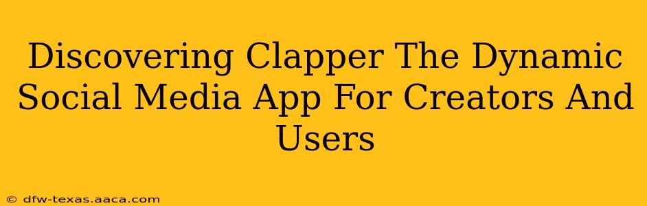 Discovering Clapper The Dynamic Social Media App For Creators And Users