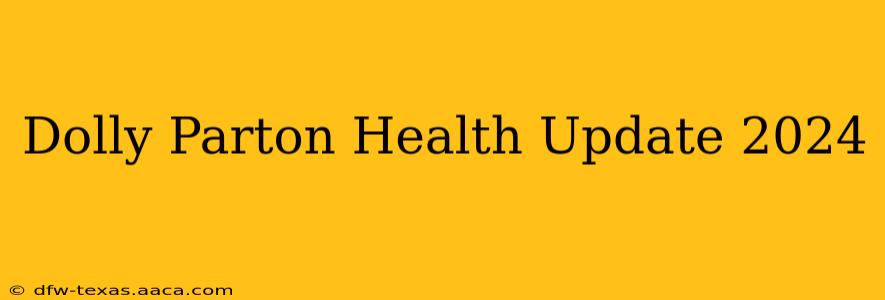 Dolly Parton Health Update 2024