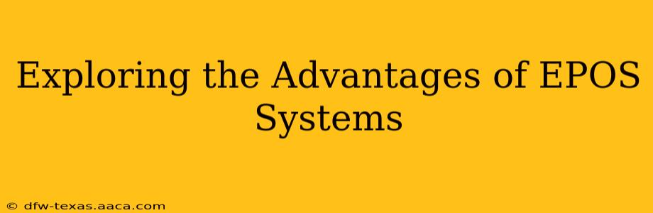 Exploring the Advantages of EPOS Systems