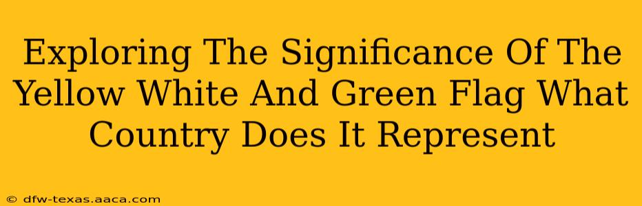 Exploring The Significance Of The Yellow White And Green Flag What Country Does It Represent