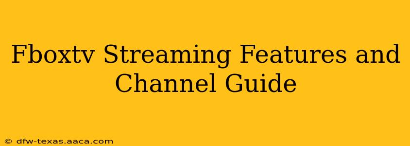 Fboxtv Streaming Features and Channel Guide
