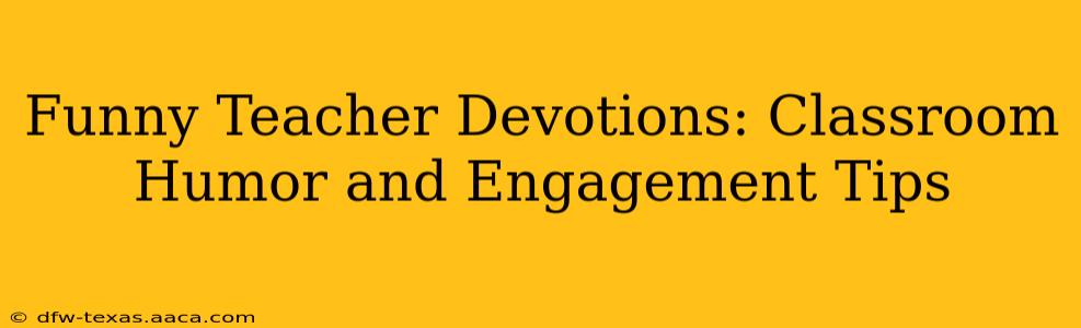 Funny Teacher Devotions: Classroom Humor and Engagement Tips