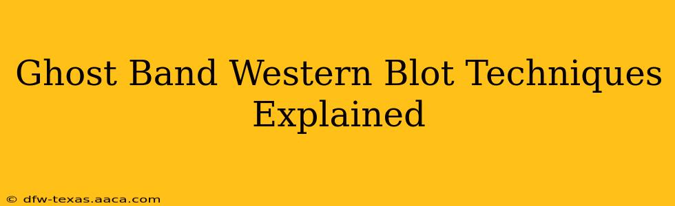 Ghost Band Western Blot Techniques Explained