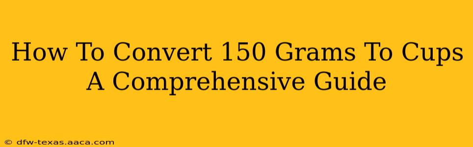 How To Convert 150 Grams To Cups A Comprehensive Guide