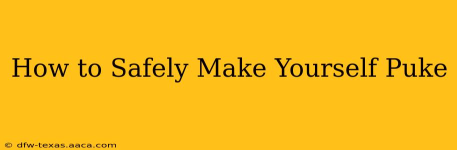 How to Safely Make Yourself Puke