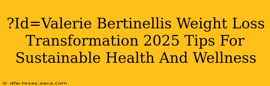 ?Id=Valerie Bertinellis Weight Loss Transformation 2025 Tips For Sustainable Health And Wellness