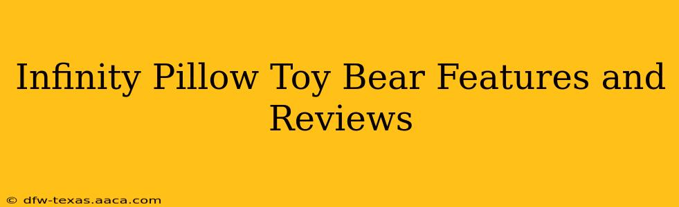 Infinity Pillow Toy Bear Features and Reviews