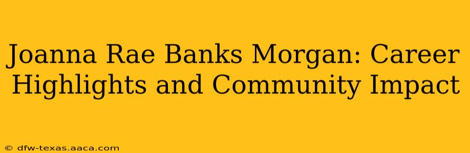 Joanna Rae Banks Morgan: Career Highlights and Community Impact