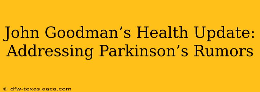 John Goodman’s Health Update: Addressing Parkinson’s Rumors