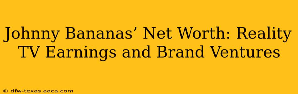 Johnny Bananas’ Net Worth: Reality TV Earnings and Brand Ventures
