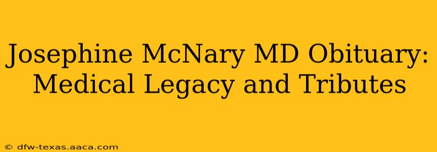Josephine McNary MD Obituary: Medical Legacy and Tributes