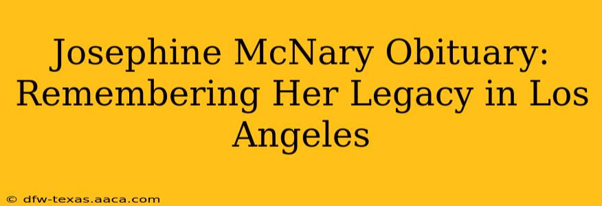 Josephine McNary Obituary: Remembering Her Legacy in Los Angeles