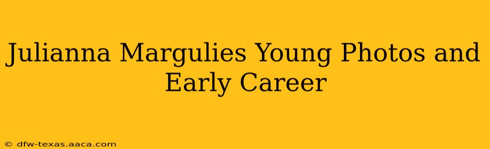 Julianna Margulies Young Photos and Early Career