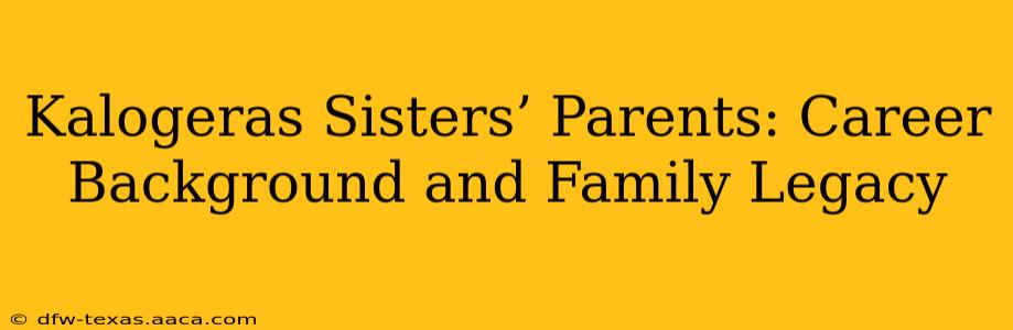 Kalogeras Sisters’ Parents: Career Background and Family Legacy