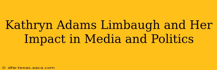 Kathryn Adams Limbaugh and Her Impact in Media and Politics