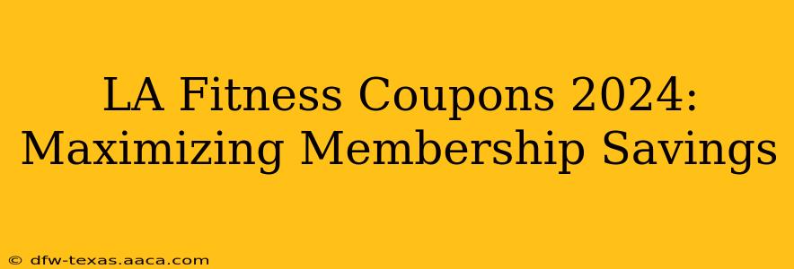 LA Fitness Coupons 2024: Maximizing Membership Savings