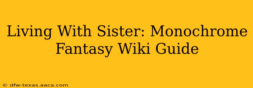 Living With Sister: Monochrome Fantasy Wiki Guide