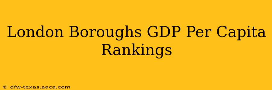London Boroughs GDP Per Capita Rankings