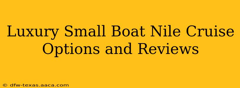 Luxury Small Boat Nile Cruise Options and Reviews