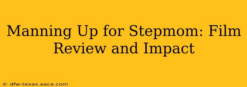 Manning Up for Stepmom: Film Review and Impact
