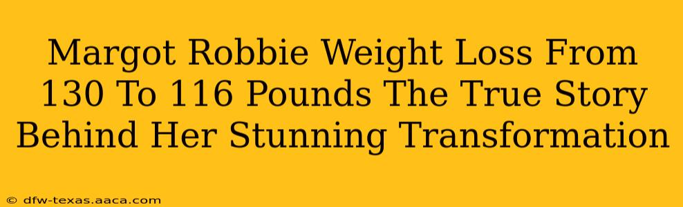 Margot Robbie Weight Loss From 130 To 116 Pounds The True Story Behind Her Stunning Transformation