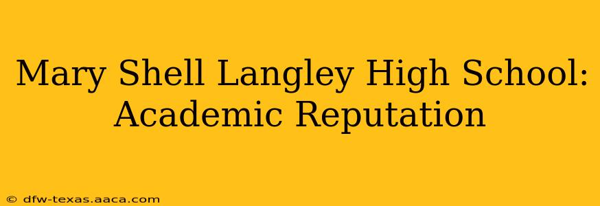 Mary Shell Langley High School: Academic Reputation