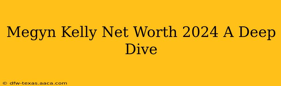 Megyn Kelly Net Worth 2024 A Deep Dive