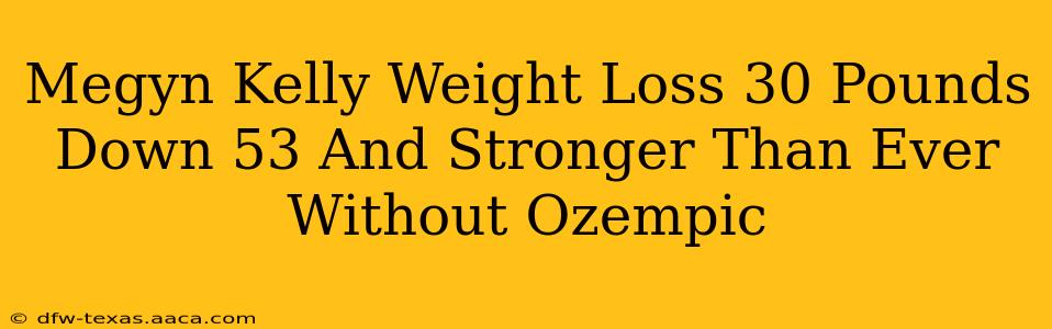 Megyn Kelly Weight Loss 30 Pounds Down 53 And Stronger Than Ever Without Ozempic