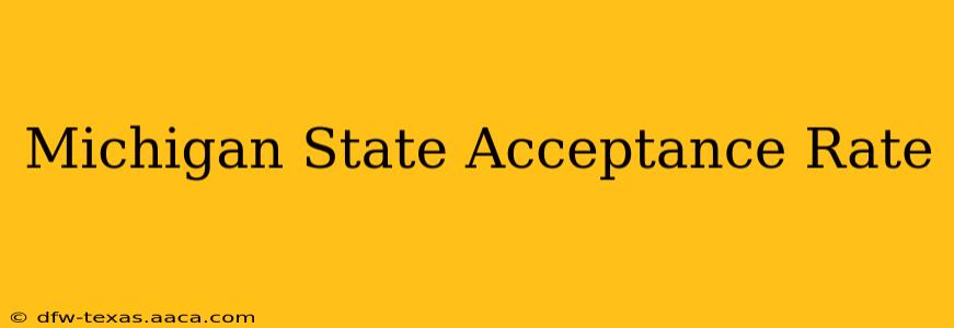 Michigan State Acceptance Rate