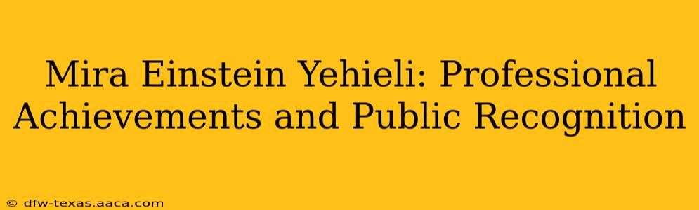Mira Einstein Yehieli: Professional Achievements and Public Recognition