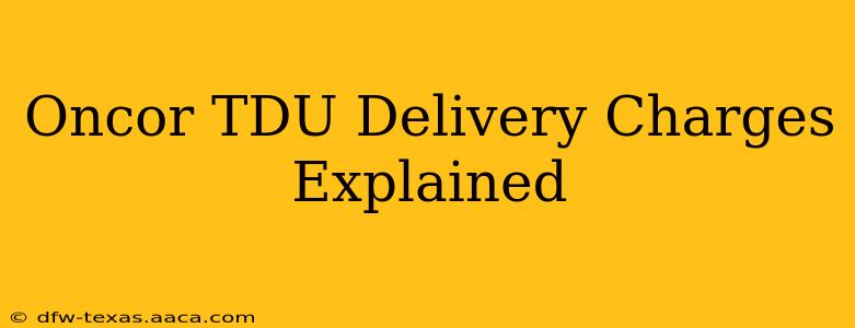 Oncor TDU Delivery Charges Explained